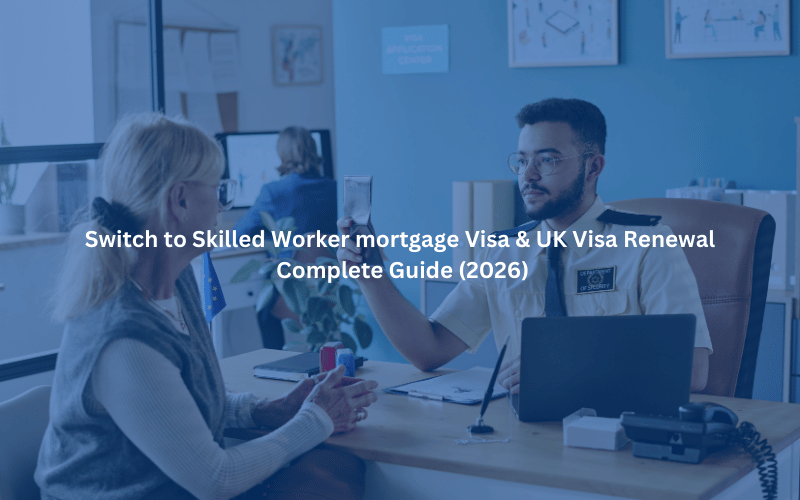 Switch to Skilled Worker mortgage Visa & UK Visa Renewal Complete Guide (2026) (800 x 500 px)