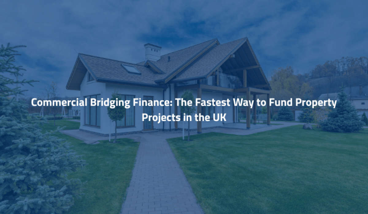 Commercial Bridging Finance The Fastest Way to Fund Property Projects in the UK