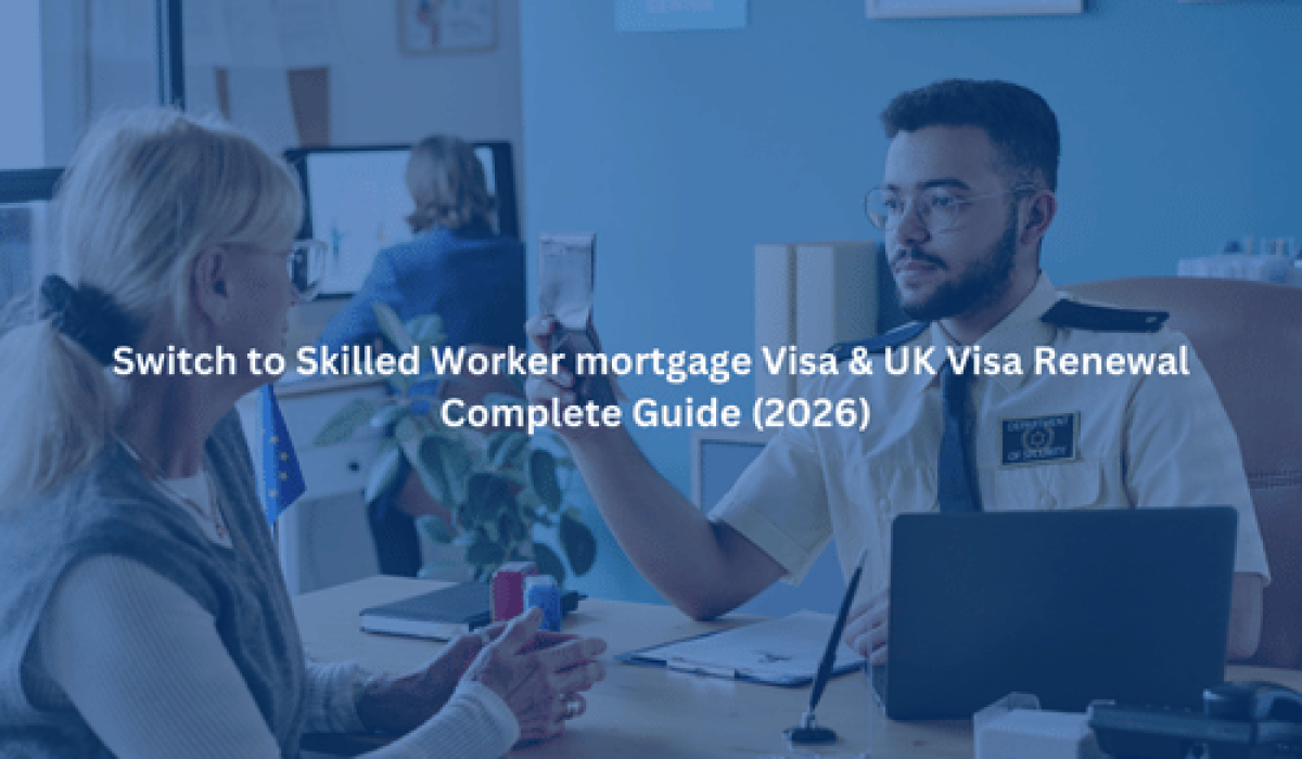 Switch to Skilled Worker mortgage Visa & UK Visa Renewal Complete Guide (2026)